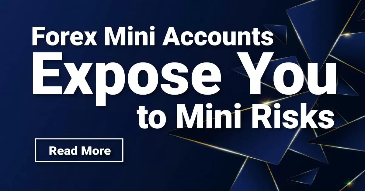 Forex Mini Accounts Expose You to Mini Risks