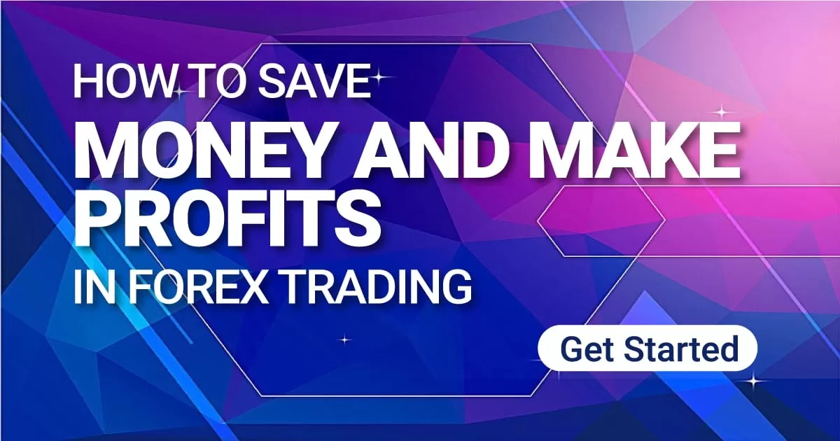 How to Save Money and Make Profits in Forex Trading