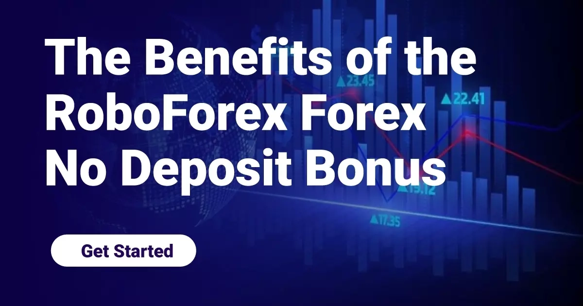 The Benefits of the RoboForex Forex No Deposit Bonus
