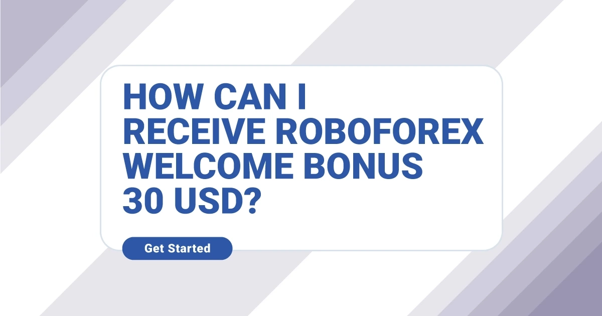 How to Receive $30 as a RoboForex Free Welcome Bonus