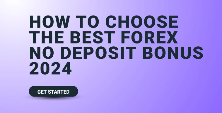 How to Choose the Best Forex No Deposit Bonus 2024