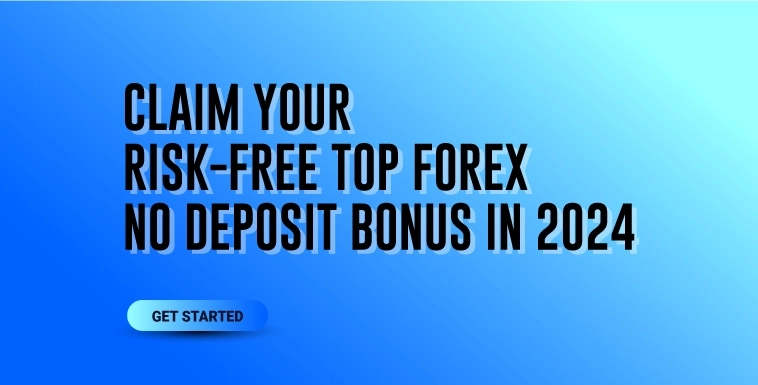 Claim Your Risk-free Top Forex No Deposit Bonus in 2024