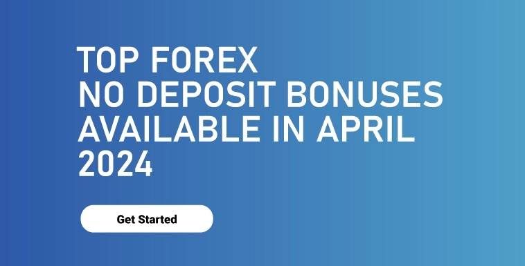 Top Forex No Deposit Bonuses Available in April 2024