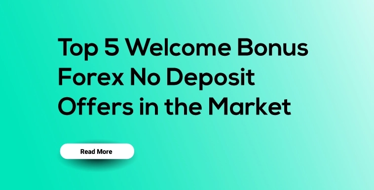 Top 5 Welcome Bonus Forex No Deposit Offers in the Market