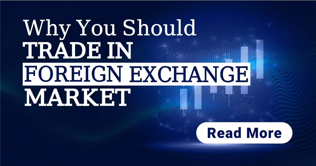 Why You Should Trade in Foreign Exchange Market