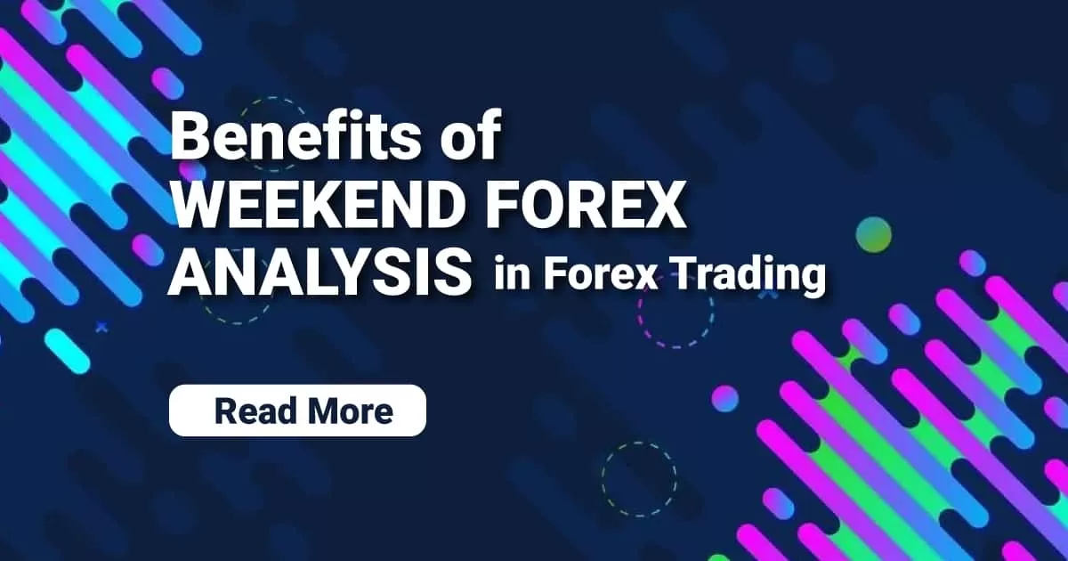 Benefits of Weekend Forex Analysis in Forex Trading