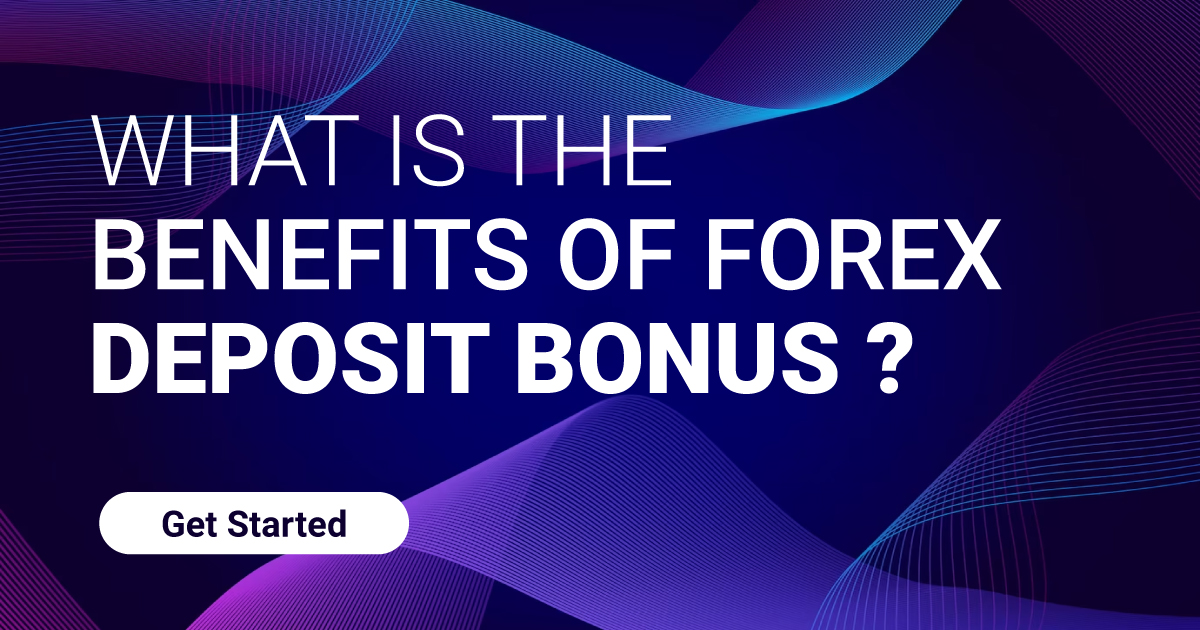 What is the Benefits of Forex Deposit Bonus ?