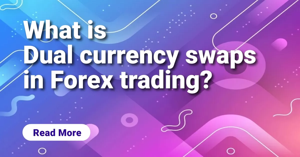 What is Dual currency swaps in Forex trading?