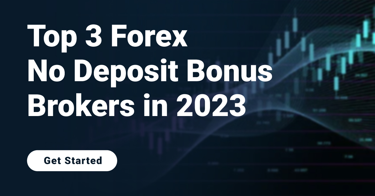 Top 3 Forex No Deposit Bonus Brokers in 2024