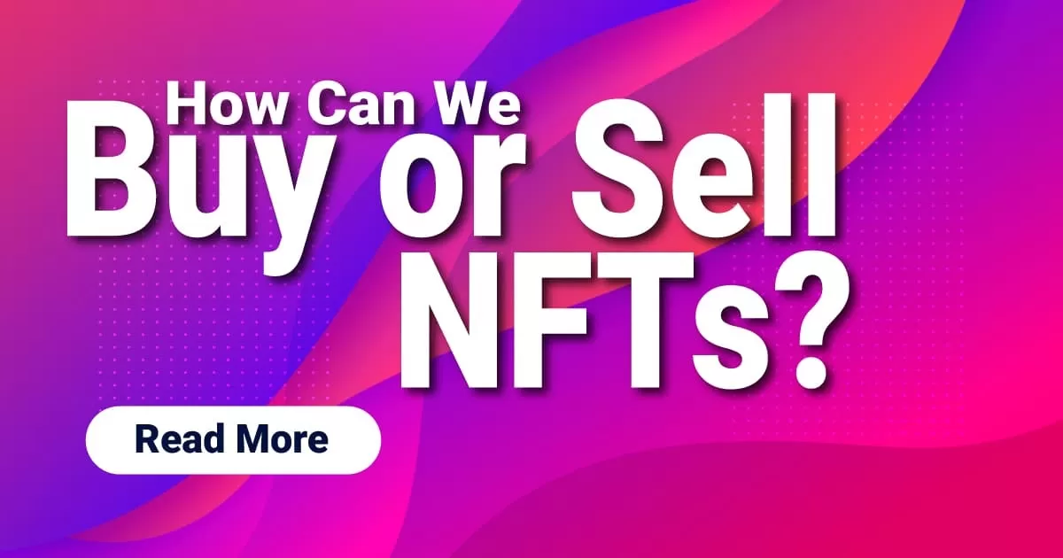 How Can We Buy or Sell NFTs?