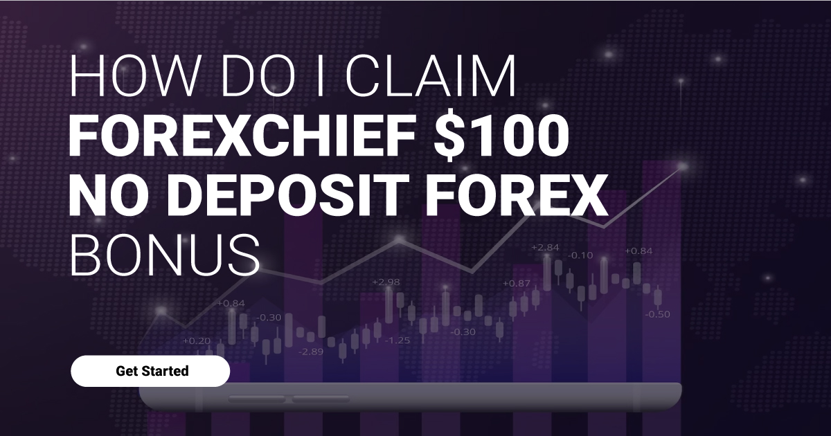 How do I claim ForexChief $100 No Deposit Forex Bonus