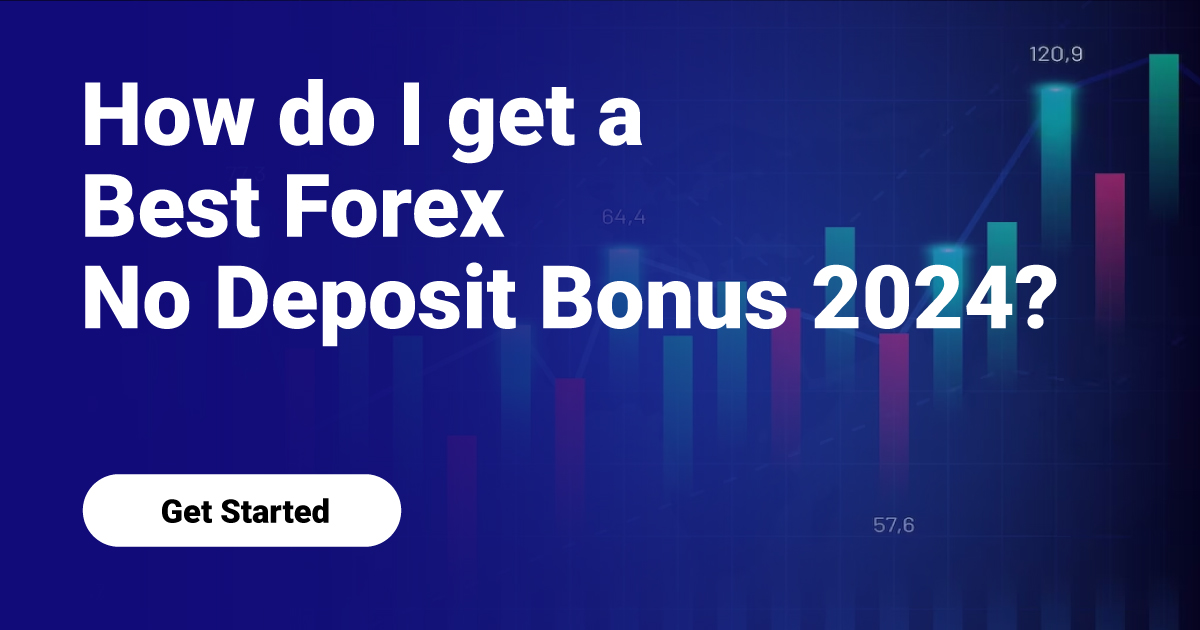 How do I get a Best Forex No Deposit Bonus 2024?