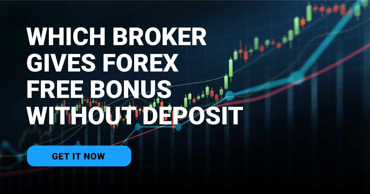Which Broker gives Forex Free Bonus without Deposit