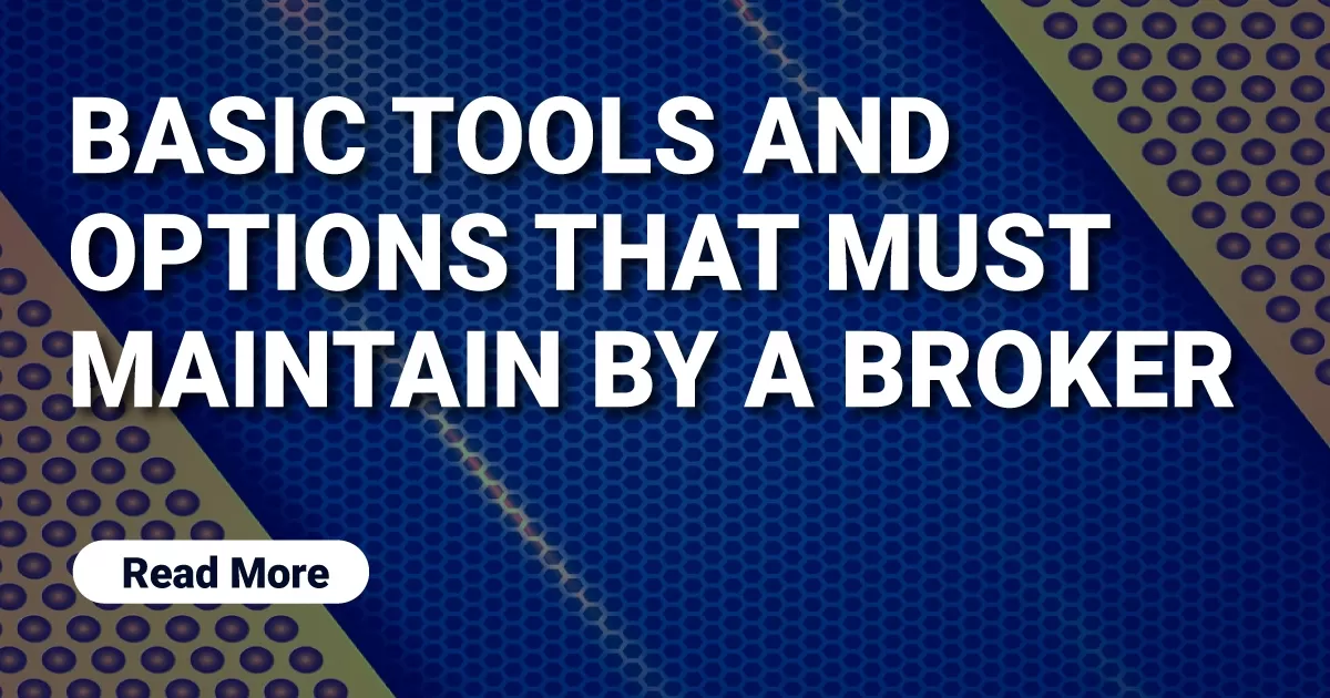 Basic tools and options that must maintain by a broker