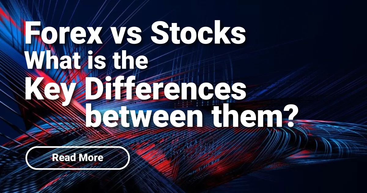 Forex vs Stocks – What is the Key Differences between them?
