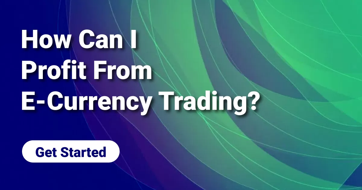 How Can I Profit From E-Currency Trading?