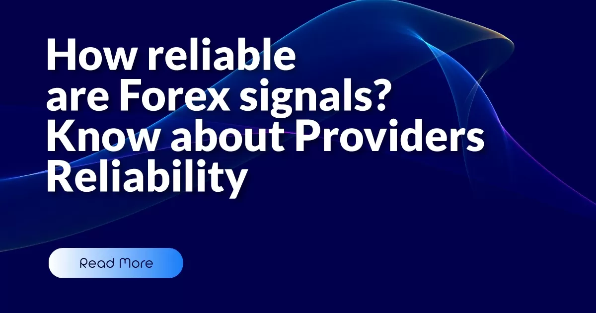 How reliable are Forex signals? Know about Providers Reliability