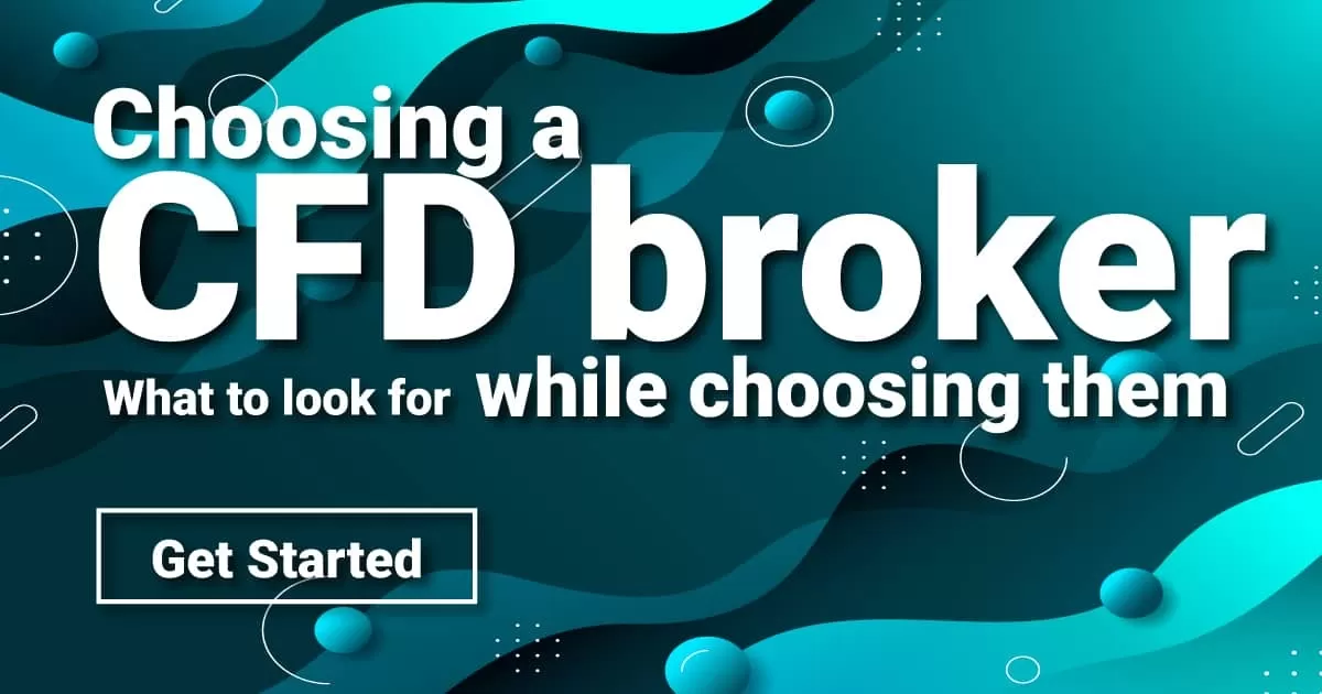 Choosing a CFD broker – What to look for while choosing them