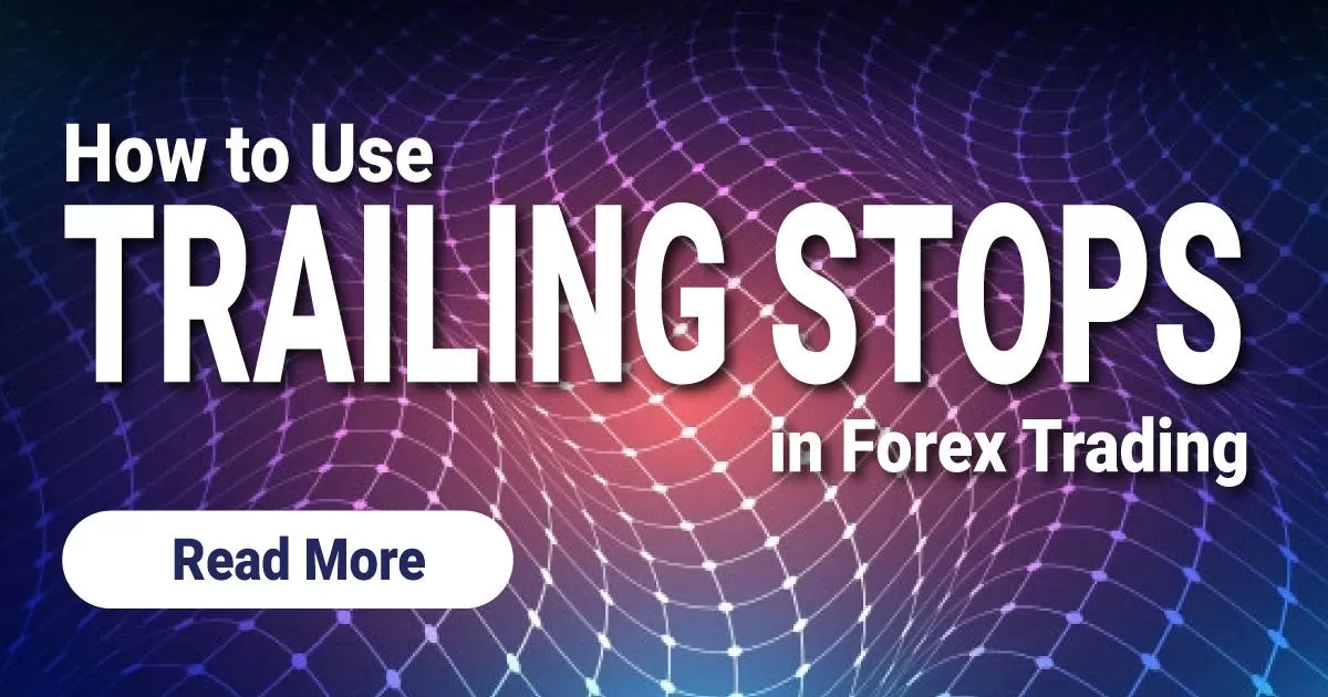 How to Use Trailing Stops in Forex Trading