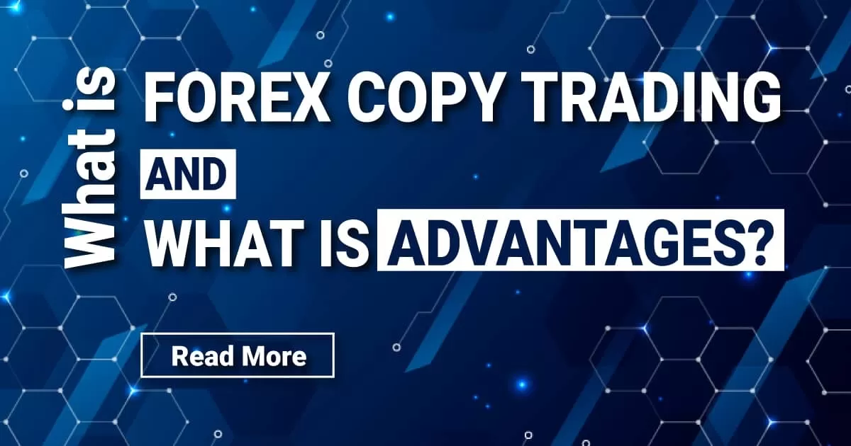 What is Forex Copy Trading and what is advantages?