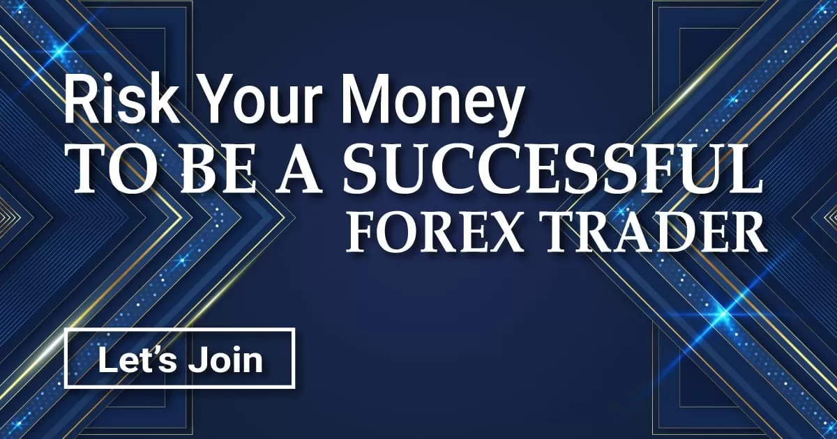 Risk Your Money to be a Successful Forex Trader