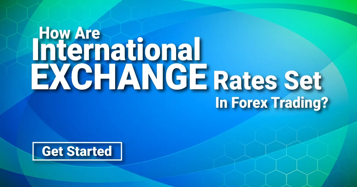 How Are International Exchange Rates Set In Forex Trading?