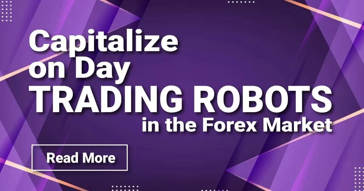 Capitalize on Day Trading Robots in the Forex Market