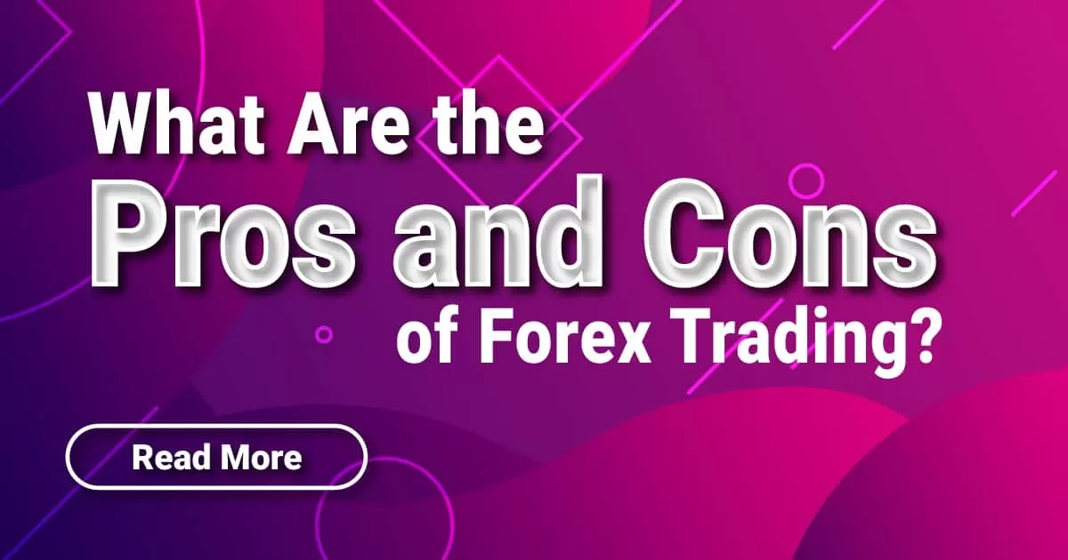 What Are the Pros and Cons of Forex Trading?