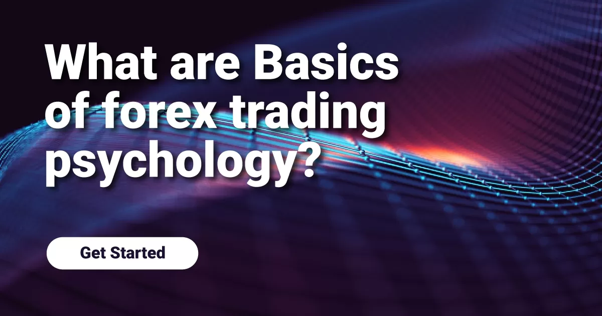 What are Basics of forex trading psychology?
